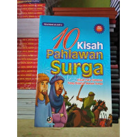 10 Kisah Pahlawan Surga : Kisah Para Sahabat yang DIjamin Masuk Surga