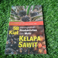 58 Kiat Meningkatkan Produktivitas dan Mutu Kelapa Sawit