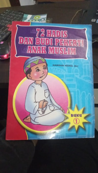 72 Hadis Dan Budi Pekerti Anak Muslim : Buku 1