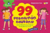 99 Permainan Edukasi : Untuk Melatih Kecerdasan & Kreativitas Anak