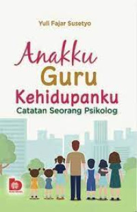 Anakku Guru Kehidupan : Catatan Seorang Psikolog