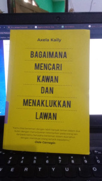 Bagaimana Mencari Kawan Dan Menaklukan Lawan