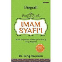 Biografi Imam Syafi'i : Kisah Perjalanan dan Pelajar Hidup Sang Mujahid