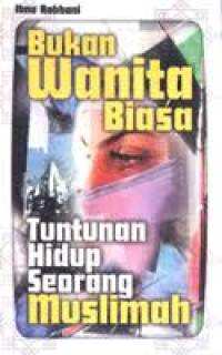 Bukan Wanita Biasa : Tuntunan Hidup Seorang Muslimah