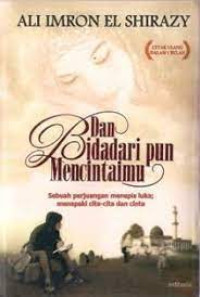 Dan Bidadari Mencintaimu : Sebuah Perjuangan Menepis Luka ; Menapaki Cita-cita Dan Cinta