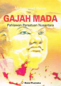 Gajah Mada : Pahlawan Persatuan Nusantara