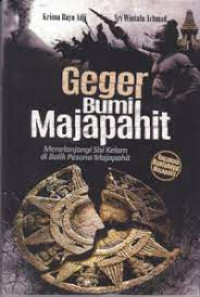 Geger Bumi Majapahit :  Menelanjang Sisi Kelam Di Balik Majapahit