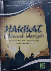 Hakikat Ukhuwah Islamiyah : Kunci Pokok Kekuatan Umat Islam yang Selalu Terabaikan!