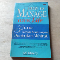 How to Manage Your Life : 5 Jurus Meraih Keuntungan Dunia dan Akhirat