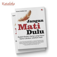 Jangan Mati Dulu : Ibadah -Ibadah Harian Yang Harus Kamu Lakukan Sebelum Mati