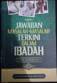 Jawaban Masalah-Masalah Terkini dalam Ibadah: Fiqh an-Nawazil