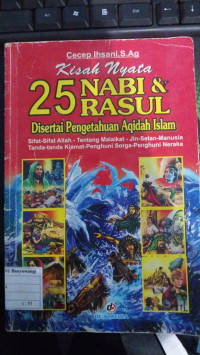 Kisah Nyata 25 Nabi & Rasul : Disertai Pengetahuan Aqidah Islam (SIfat-sifat Allah - Tentang Malaikat - Jin - Setan - Manusia - Tanda-tanda Kiamat - Penghuni Surga - Penghuni Neraka)