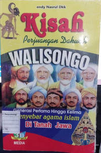 Kisah Perjuangan Dakwah Wali Songo : Generasi Pertama Hingga Kelima Penyebar Agama Islam di Tanah Jawa