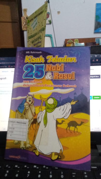 Kisah Teladan 25 Nabi & Rasul : 1001 Hikmah Dalam Sebuah Perjalanan Dakwah