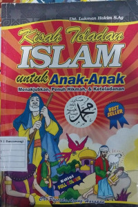 Kisah Teladan Islam untuk Anak-Anak : Menakjubkan, Penuh Hikmah, & Keteladanan