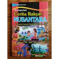 Kumpulan Cerita Rakyat Nusantara: Dongeng-Legenda-Fabel-Mitos-Epos