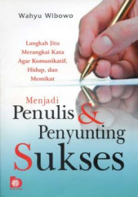 Langkah Jitu Merangkai Kata Agar Komunikatif Hidup, Dan Memikat : Menjadi Penulis & Penyunting Sukses