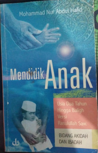 Mendidik Anak Usia Dua Tahun Hingga Baligh versi Rasulullah Saw. : Bidang Akidah dan Ibadah