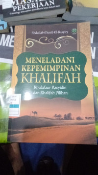 Meneladani Kepemimpinan Khalifah : Khulafaur Rasyidin Dan Khalifah Pilihan