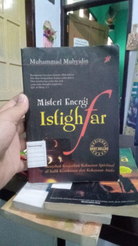 Misteri Istighfar : Menyibak Keajaiban Kekuatan Spiritual Di Balik Kesuksesan Dan Kekayaan Anda