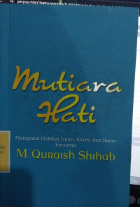 Mutiara Hati : Mengenal Hakikat Islam, Islam, dan Ihsan Bersama