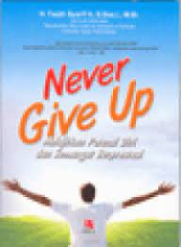 Never Give Up : Melejitkan Potensi Diri Dan Semangat Berprestasi