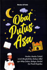 Obat Putus Asa : Amalan -Amalan Terbaik Untuk Menghadirkan Rahmat Allah Agar Hidup Sukses Bahagia Berkah Dan Penuh Keajaiban