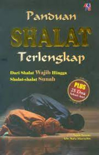 Paduan Shalat Terlengkap : Dari Shalat Wajib Hingga Shalat-Shalat Sunnah