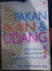 Pakan Ikan & Udang : Formulasi, Pembuatan, Analisis Ekonomi