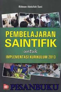 Pembelajaran Saintifik : Untuk Implementasi Kurikulum 2013