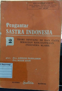 Pengantar Sastra Indonesia 2 : Teori Tentang Isi dan Gaya Sebagian Kesusastraan Indnesia Klasik