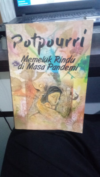 Potpourri : Memeluk Rindu Di Masa Pandemi