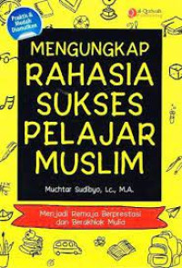 Praktis & Mudah Diamalkan : Mengungkap Rahasia Sukses Pelajar Muslim