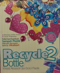 Recycle Bottle 2 : Kreasi Aksesori dari Botol Plastik