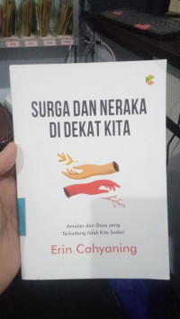 Surga Dan Neraka Di Dekat Kita : Amalan Dan Dosa Yang Terkadang Tidak Kita Sadari