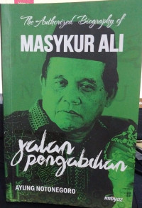 The Authorized Biography of Masykur Ali : Jalan Pengabdian