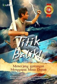 Titik Balik! : Menerjang Rintangan Menggapai Masa Depan